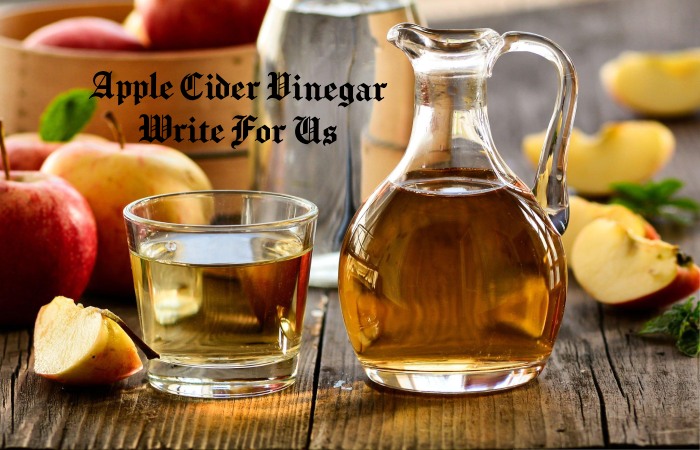 Apple Cider Vinegar Write For Us