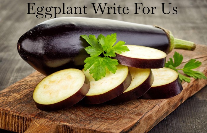 Eggplant Write For Us