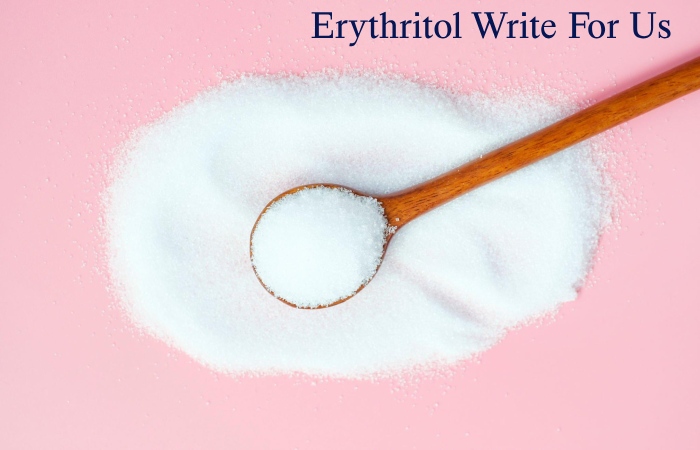 Erythritol Write For Us