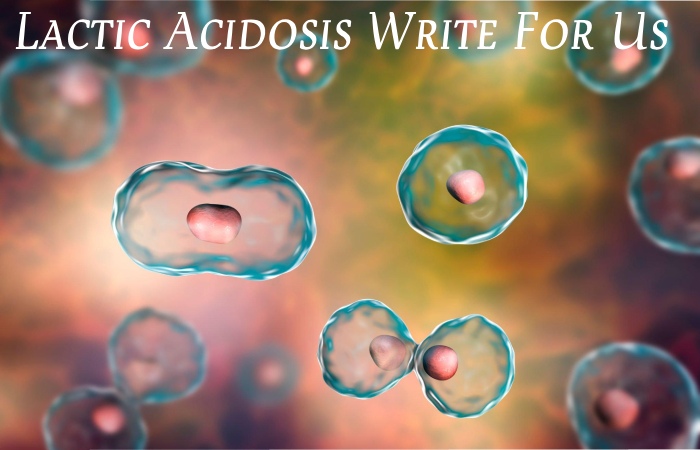 Lactic Acidosis Write For Us