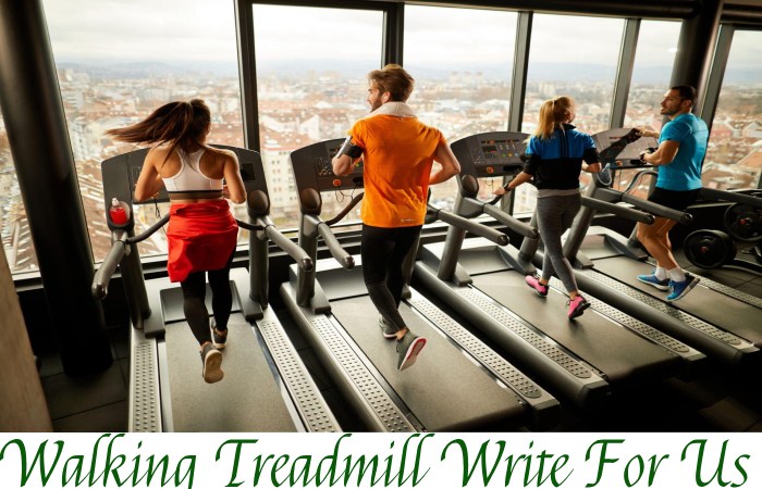 Walking Treadmill Write For Us 